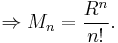 \Rightarrow M_n=\frac{R^n}{n!}.