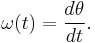 \omega(t) = \frac{d\theta}{dt}.