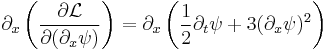 \partial_x \left( \frac{\partial \mathcal{L}}{\partial ( \partial_x \psi )} \right) = \partial_x \left( \frac{1}{2} \partial_t \psi %2B 3 (\partial_x \psi)^2 \right) \,