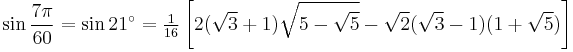 \sin\frac{7\pi}{60}=\sin 21^\circ=\tfrac{1}{16}\left[2(\sqrt3%2B1)\sqrt{5-\sqrt5}-\sqrt2(\sqrt3-1)(1%2B\sqrt5)\right]\,