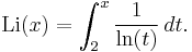  \mathrm{Li}(x) = \int_2^x \frac1{\ln(t)} \,dt.  