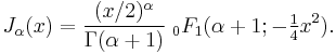 J_\alpha(x)=\frac{(x/2)^\alpha}{\Gamma(\alpha%2B1)}  \;_0F_1 (\alpha%2B1; -\tfrac{1}{4}x^2).