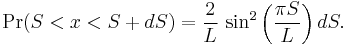  \Pr(S<x<S%2BdS) = \frac{2}{L}~{\rm sin}^2\left(\frac{\pi S}{L}\right)dS.