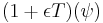 (1 %2B \epsilon T)(\psi)