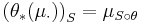 \left( \theta_{*} (\mu_{\cdot}) \right)_{S} = \mu_{S \circ \theta}