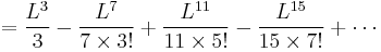            = \frac{L^3}{3} - \frac{L^7}{7 \times 3!} %2B \frac{L^{11}}{11 \times 5!} - \frac{L^{15}}{15 \times 7!} %2B\cdots