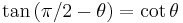  \tan\left(  \pi/2-\theta\right) = \cot \theta