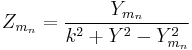 Z_{m_n} = \frac {Y_{m_n}} {k^2 %2B Y^2 - Y_{m_n}^2}