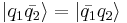 |q_1\bar{q_2}\rangle = |\bar{q_1}q_2\rangle