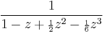 \frac{1}{1 - z %2B {\scriptstyle\frac{1}{2}}z^2 - {\scriptstyle\frac{1}{6}}z^3}