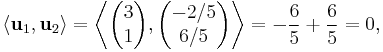 \langle\mathbf{u}_1,\mathbf{u}_2\rangle = \left\langle \begin{pmatrix}3\\1\end{pmatrix}, \begin{pmatrix}-2/5\\6/5\end{pmatrix} \right\rangle = -\frac65 %2B \frac65 = 0,