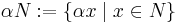 \alpha N�:= \{ \alpha x \mid x \in N\}