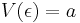  V(\epsilon) = a