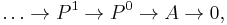 \dots \rightarrow P^1 \rightarrow P^0 \rightarrow A \rightarrow 0, 