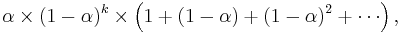 \alpha \times (1-\alpha)^k \times \left(1 %2B (1-\alpha) %2B (1-\alpha)^2 %2B \cdots \right),