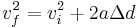  v_f^2 = v_i^2 %2B 2 a \Delta d \,