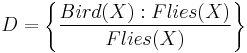 D = \left\{ \frac{Bird(X)�: Flies(X)}{Flies(X)} \right\}