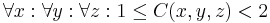  \forall x�: \forall y�: \forall z�: 1 \le C(x, y, z) < 2 