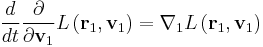   
{d \over dt} {\partial  \over \partial \mathbf v_1} L\left( \mathbf r_1 , \mathbf v_1 \right)
=
\nabla_1 L\left( \mathbf r_1 , \mathbf v_1 \right)
  