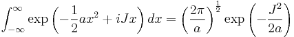  \int_{-\infty}^{\infty} \exp\left( -{1 \over 2} a x^2 %2B iJx\right ) dx  =  \left ( {2\pi \over a } \right ) ^{1\over 2} \exp\left( -{ J^2 \over 2a }\right ) 