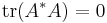 \operatorname{tr}(A^*A) = 0