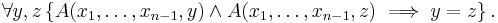  \forall y,z \left\{  A(x_1, \ldots ,x_{n-1}, y) \wedge  A(x_1, \ldots ,x_{n-1}, z) \implies y = z \right\}.