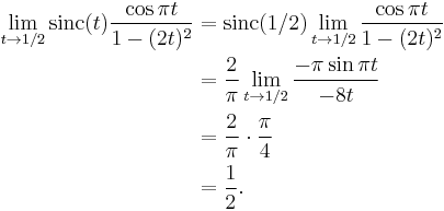 
\begin{align}
\lim_{t\to 1/2} \operatorname{sinc}(t) \frac{\cos \pi t}{1 - (2t)^2}
& = \operatorname{sinc}(1/2) \lim_{t\to 1/2} \frac{\cos \pi t}{1 - (2 t)^2} \\
& = \frac{2}{\pi} \lim_{t\to 1/2} \frac{-\pi \sin \pi t}{-8 t} \\
& = \frac{2}{\pi} \cdot \frac{\pi}{4} \\
& = \frac{1}{2}.
\end{align}
