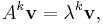 A^k\mathbf{v} = \lambda^k\mathbf{v},