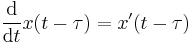  \frac{\operatorname{d}}{\operatorname{d}t} x(t-\tau) = x'(t-\tau) 