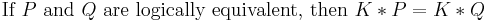 \text{If }P\text{ and }Q\text{ are logically equivalent, then }K*P=K*Q