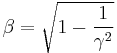 \beta = \sqrt{1 - \frac{1}{\gamma^2}} 