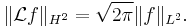 \|\mathcal{L}f\|_{H^2} = \sqrt{2\pi} \|f\|_{L^2}.