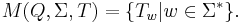 M(Q,\Sigma,T)=\{T_w \vert w\in\Sigma^* \}.