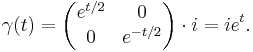 \gamma(t) = \left(\begin{matrix}e^{t/2}&0\\ 
                   0&e^{-t/2}\\ \end{matrix}\right) \cdot i 
   = ie^t.