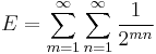 
E=\sum_{m=1}^{\infty}\sum_{n=1}^{\infty} \frac{1}{2^{mn}}
