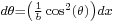 \scriptstyle{d \theta = \left( \frac{1}{b}\cos^{2}(\theta)\right) d x}