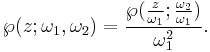 \wp(z;\omega_1,\omega_2) = \frac{\wp(\frac{z}{\omega_1}; \frac{\omega_2}{\omega_1})}{\omega_1^2}.