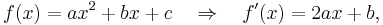 f(x)=ax^2%2Bbx%2Bc \quad \Rightarrow \quad f'(x)=2ax%2Bb \,\!,