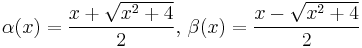 \alpha(x)=\frac{x%2B\sqrt{x^2%2B4}}{2},\,\beta(x)=\frac{x-\sqrt{x^2%2B4}}{2}