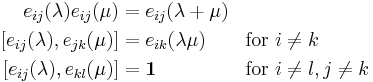 \begin{align}
e_{ij}(\lambda) e_{ij}(\mu) &= e_{ij}(\lambda%2B\mu) \\
\left[ e_{ij}(\lambda),e_{jk}(\mu) \right] &= e_{ik}(\lambda \mu) && \mbox{for } i \neq k\\
\left[ e_{ij}(\lambda),e_{kl}(\mu) \right] &= \mathbf{1}          && \mbox{for } i \neq l, j \neq k\\
\end{align}