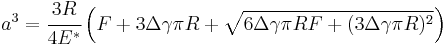 
   a^3 = \cfrac{3R}{4E^*}\left(F %2B 3\Delta\gamma\pi R %2B \sqrt{6\Delta\gamma\pi R F %2B (3\Delta\gamma\pi R)^2}\right)
 