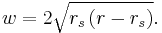 
w = 2 \sqrt{r_{s} \left( r - r_{s} \right)}.
