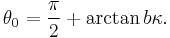 \theta_{0}=\frac{\pi}{2}%2B\arctan b\kappa.