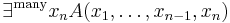  \exists^{\mathrm{many}} x_n A(x_1, \ldots, x_{n-1}, x_n) 