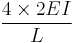 \frac{4\times 2EI}{L}