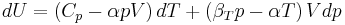 dU = \left(C_{p}-\alpha p V\right)dT %2B\left(\beta_{T}p-\alpha T\right)Vdp\,