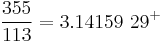 \frac{355}{113} = 3.14159\ 29^%2B