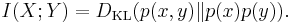  I(X;Y) = D_{\mathrm{KL}}(p(x,y)\|p(x)p(y)). 