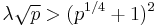 \lambda\sqrt{p} > (p^{1/4} %2B 1)^2 \, 