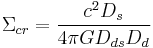 
\Sigma_{cr} = \frac{c^2 D_s}{4\pi G D_{ds}D_d}
